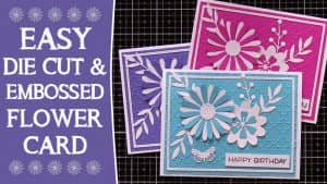 Die cut and embossed flower birthday card tutorial