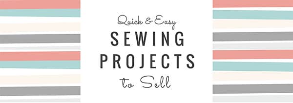 Sewing Projects to Sell